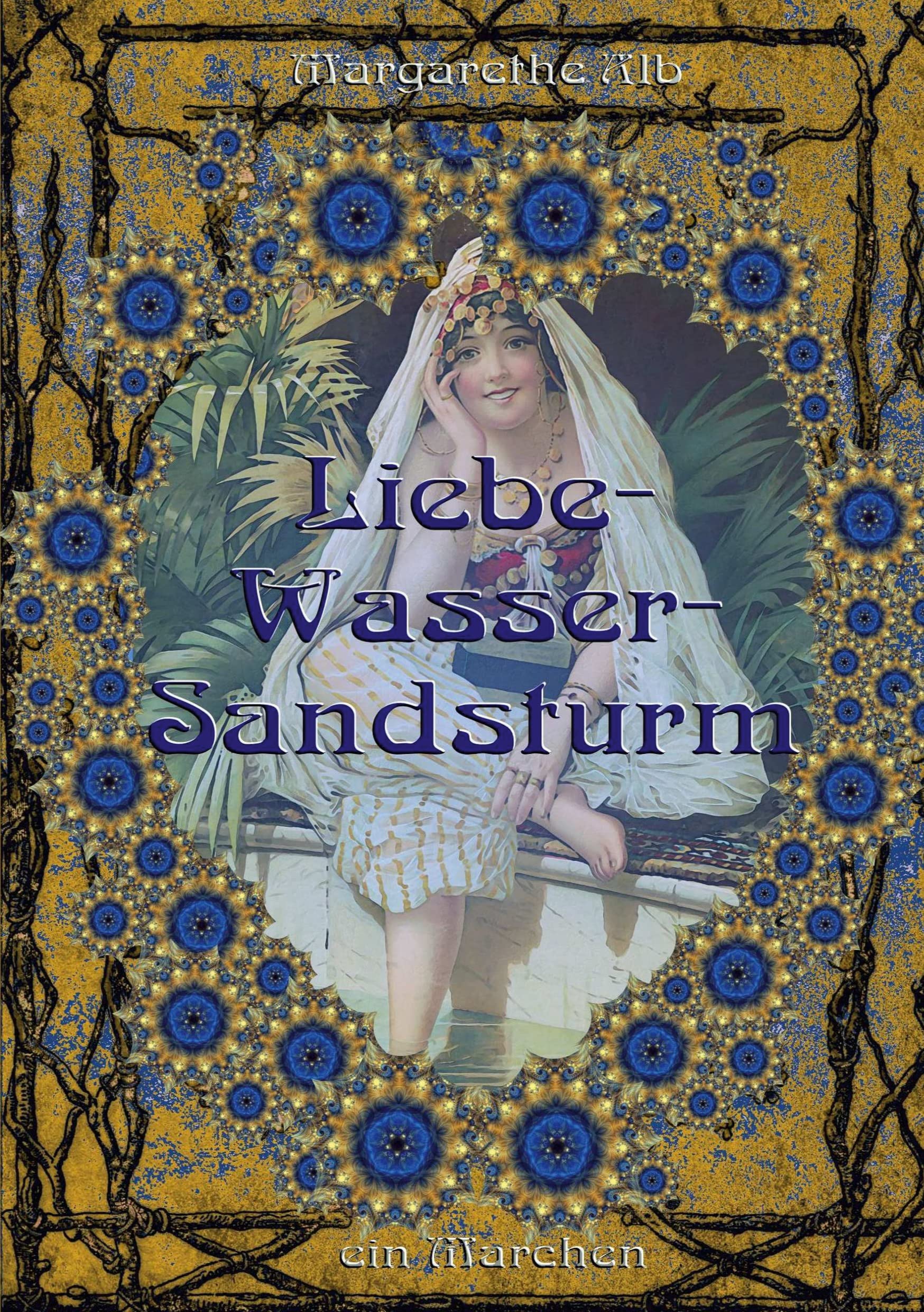 Liebe-Wasser-Sandsturm: ein orientalisches Märchen Historical Fiction