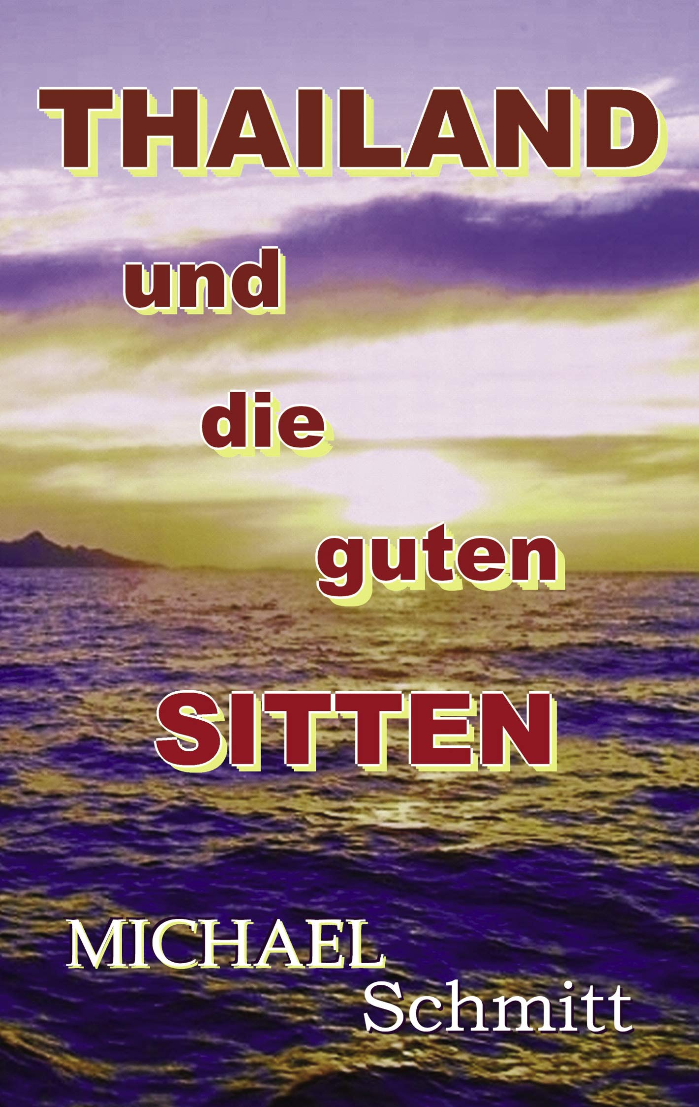 Thailand und die guten Sitten: ein kritischer Insider Report Leisure, Home & Garden