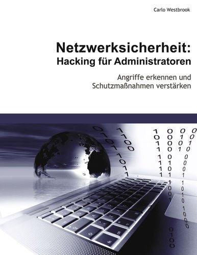 Netzwerksicherheit: Hacking für Administratoren: Angriffe erkennen und Schutzmaßnahmen verstärken Computer Science