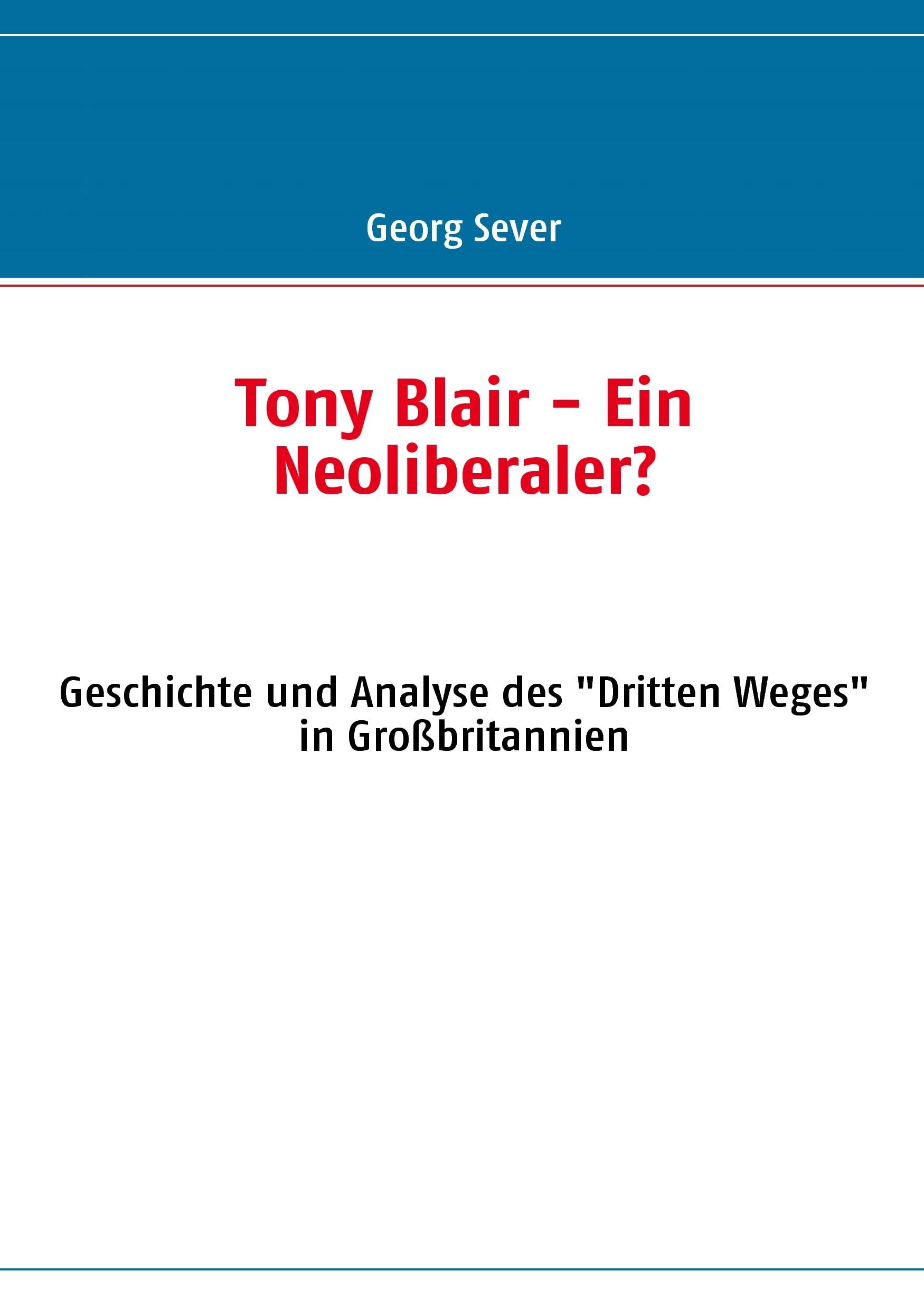 Tony Blair - Ein Neoliberaler?: Geschichte und Analyse des Dritten Weges in Großbritannien Contemporary literature