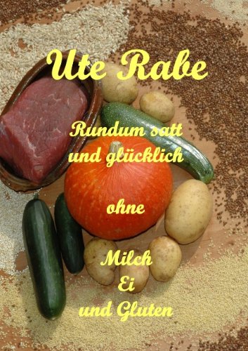 Rundum satt und glücklich ohne Milch, Hühnerei und Gluten Lifestyle