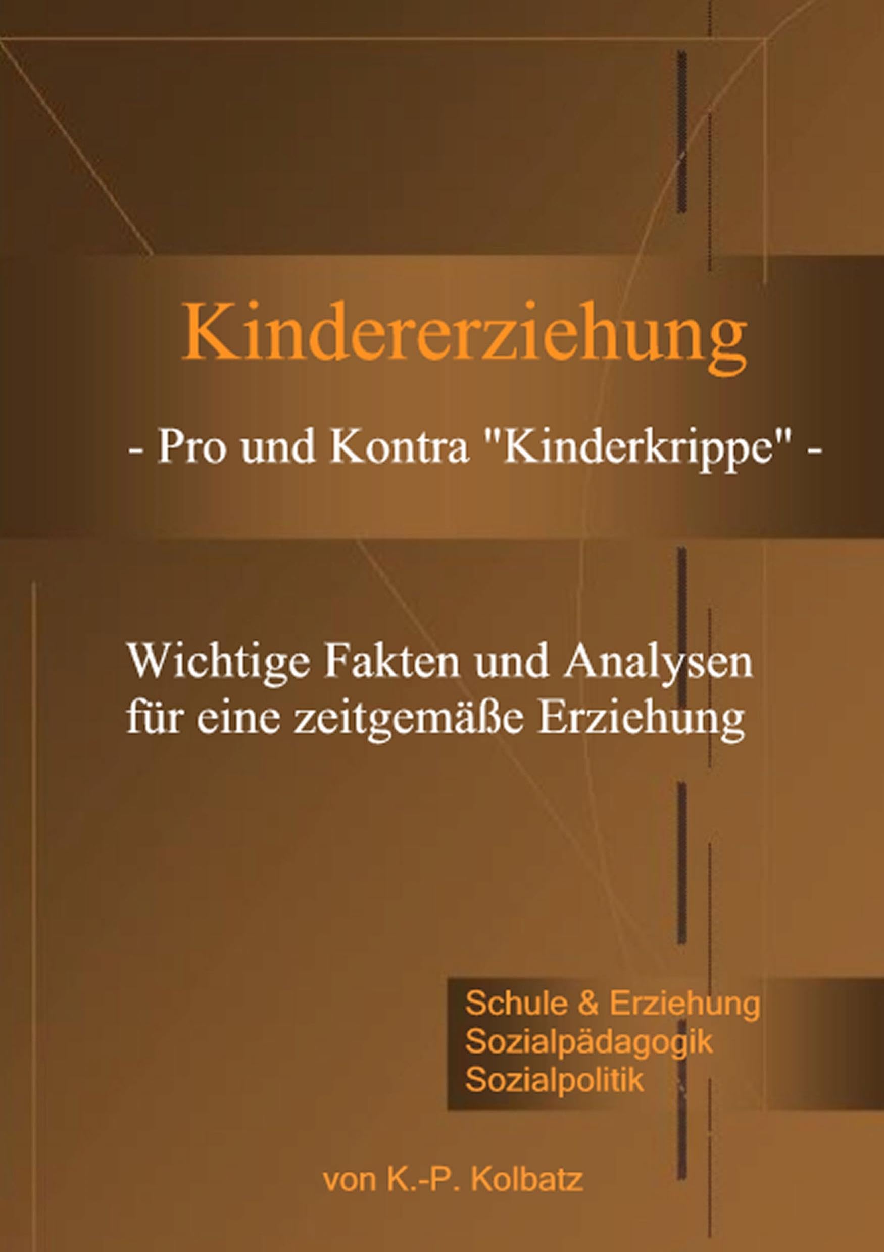 Kindererziehung - Pro und Kontra "Kinderkrippe" -: Wichtige Fakten und Analysen für eine zeitgemäße Erziehung. Parents & Children