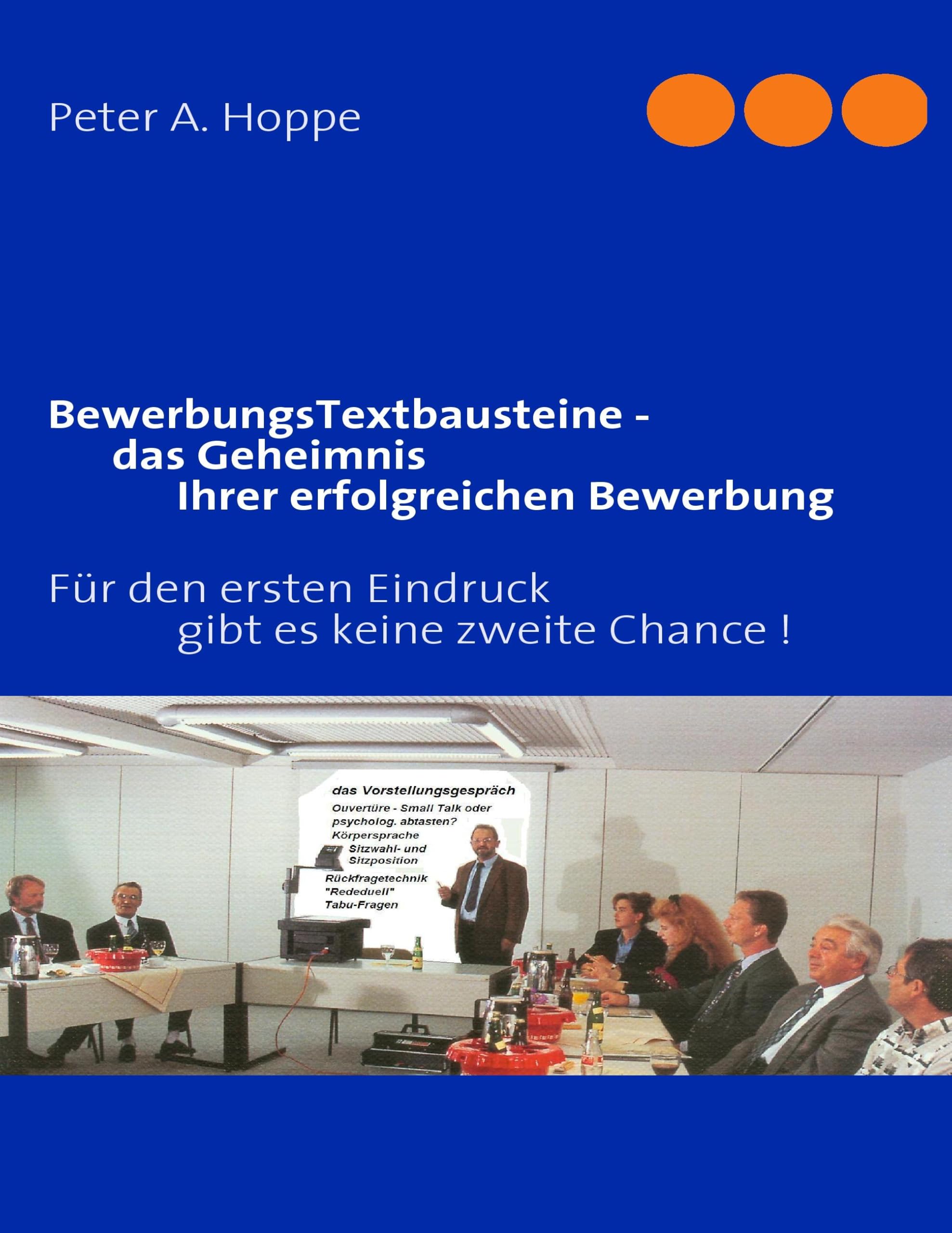 BewerbungsTextbausteine - das Geheimnis Ihrer erfolgreichen Bewerbung: Für den ersten Eindruck gibt es keine zweite Chance ! Business, Finance & Career