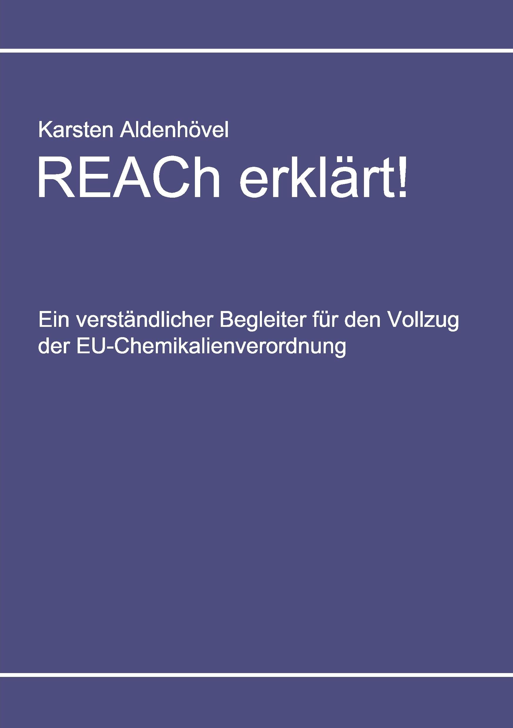 REACh erklärt!: Ein verständlicher Begleiter für den Vollzug der EU-Chemikalienverordnung Law