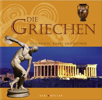 Die Griechen: Geschichte, Kunst und Mythen Politics & History
