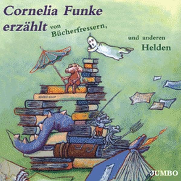 Cornelia Funke erzählt von Bücherfressern, Dachbodengespenstern und anderen Helden: Folge 1 Novels & Short Stories