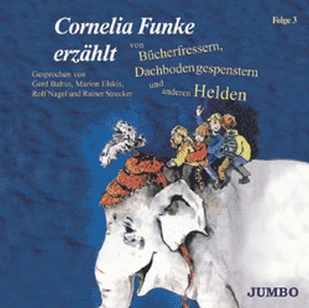 Cornelia Funke erzählt von Bücherfressern, Dachbodengespenstern und anderen Helden: Folge 3 Novels & Short Stories