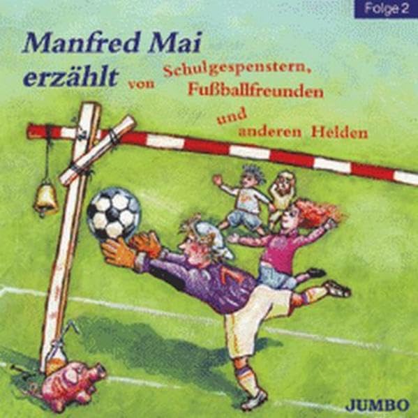 Manfred Mai erzählt von Schulgespenstern, Fussballfreunden und anderen Helden, Folge 2 Novels & Short Stories