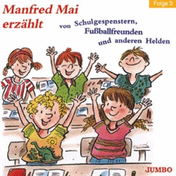 Manfred Mai erzählt von Schulgespenstern, Fussballfreunden und anderen Helden, Folge 3 Novels & Short Stories