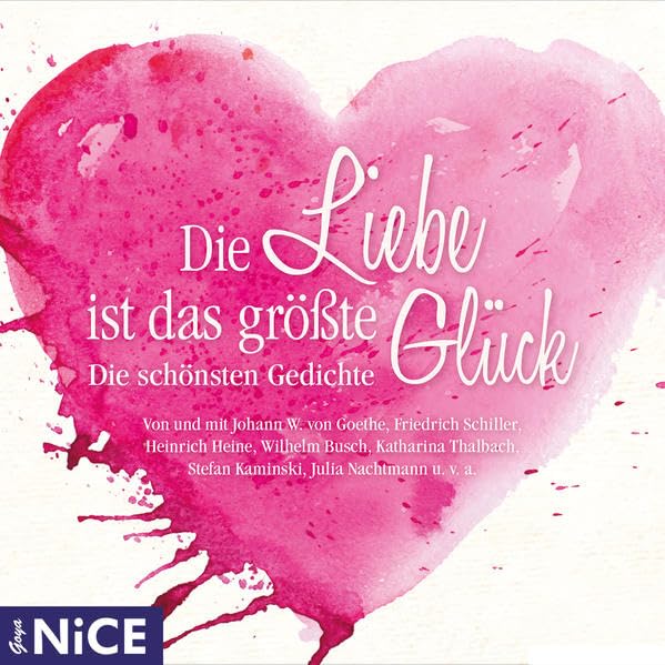 Die Liebe ist das größte Glück: Die schönsten Gedichte: Die schönsten Gedichte, Lieder und eine Geschichte. Lesung (Goya NICE) Contemporary literature