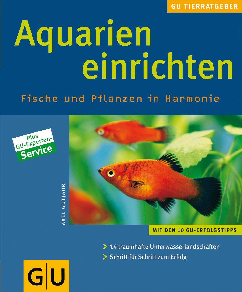 Aquarien einrichten. Fische und Pflanzen in Harmonie: 14 traumhafte Unterwasserlandschaften Schritt für Schritt erfolgreich gestalten Pets