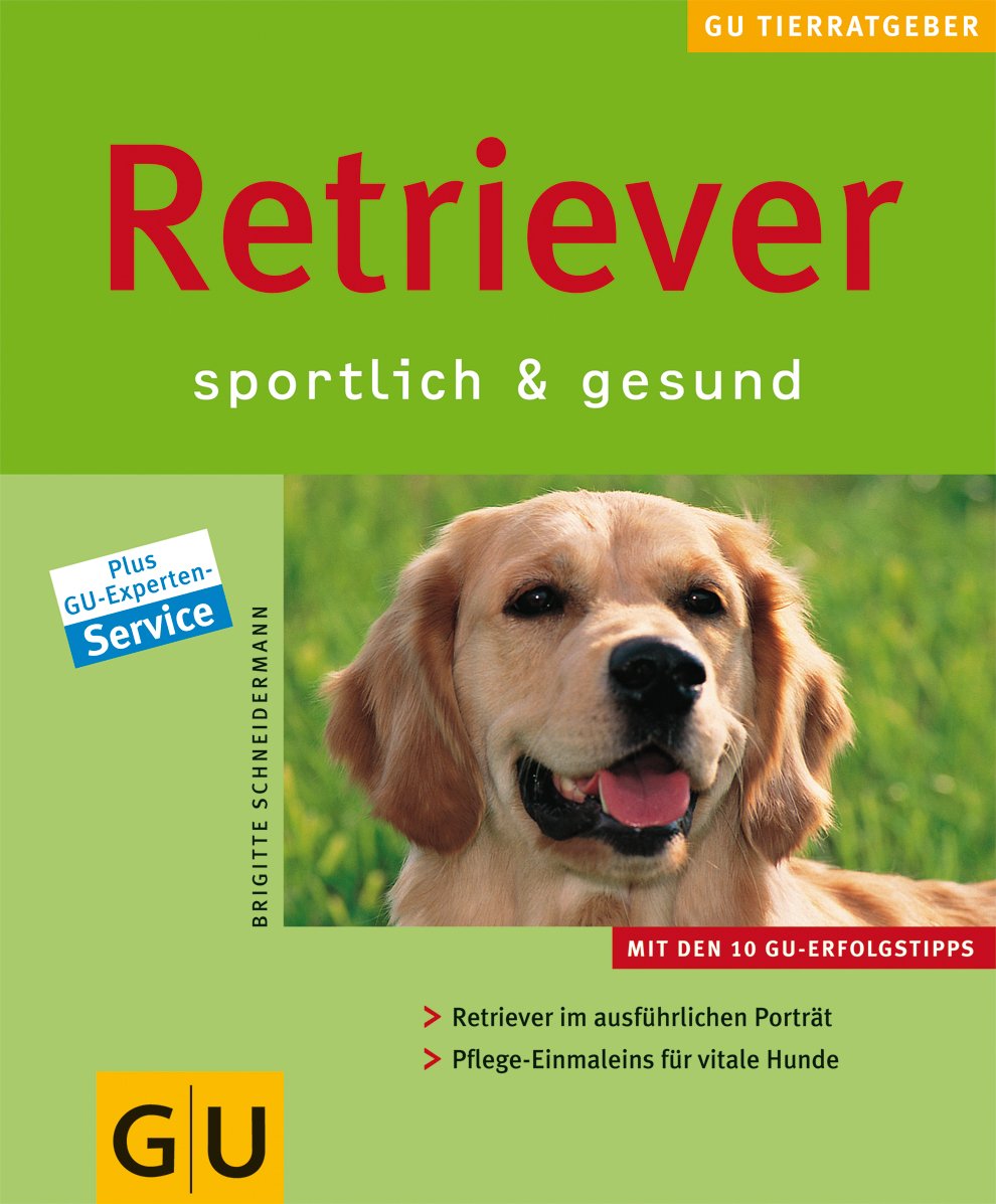 GU Tierratgeber: Retriever sportlich und gesund: Sportlich & gesund. Retriever im ausführlichen Porträt. Pflege-Einmaleins für vitale Hunde Pets