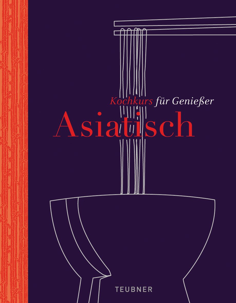 Asiatisch - TEUBNER Kochkurs für Genießer Leisure, Home & Garden