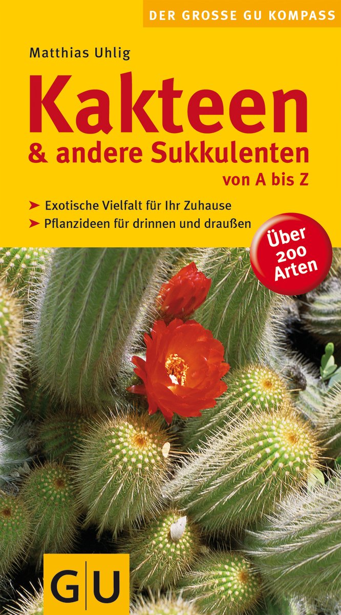 Kakteen und andere Sukkulenten von A bis Z: Exotische Vielfalt für Ihr Zuhause. Pflanzideen für drinnen und draußen. Über 200 Arten. (Gartengestaltung) Garden & Plants