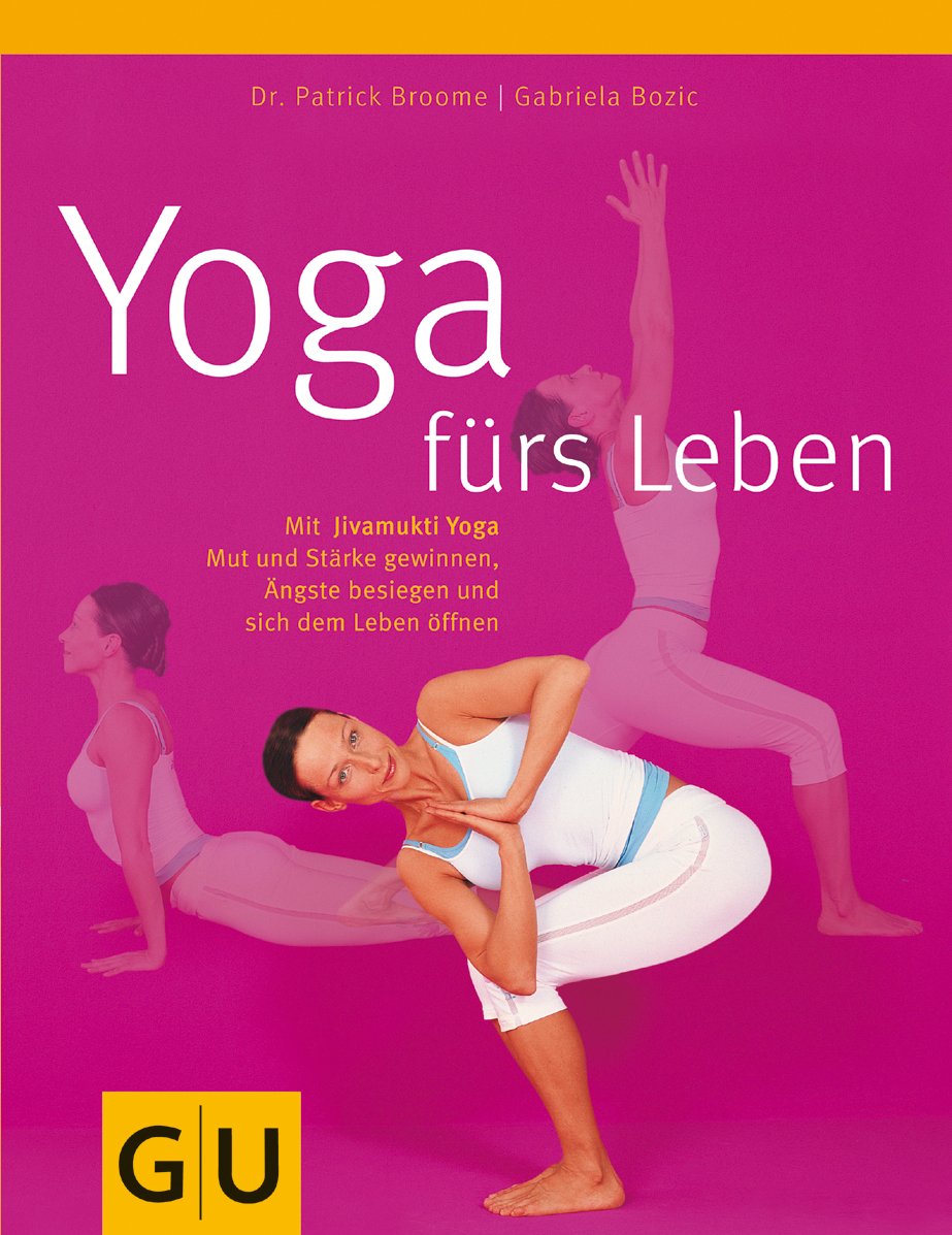 Yoga fürs Leben: Mit Jivamukti Yoga Mut und Stärke gewinnen, Ängste besiegen und sich dem Leben öffnen Lifestyle