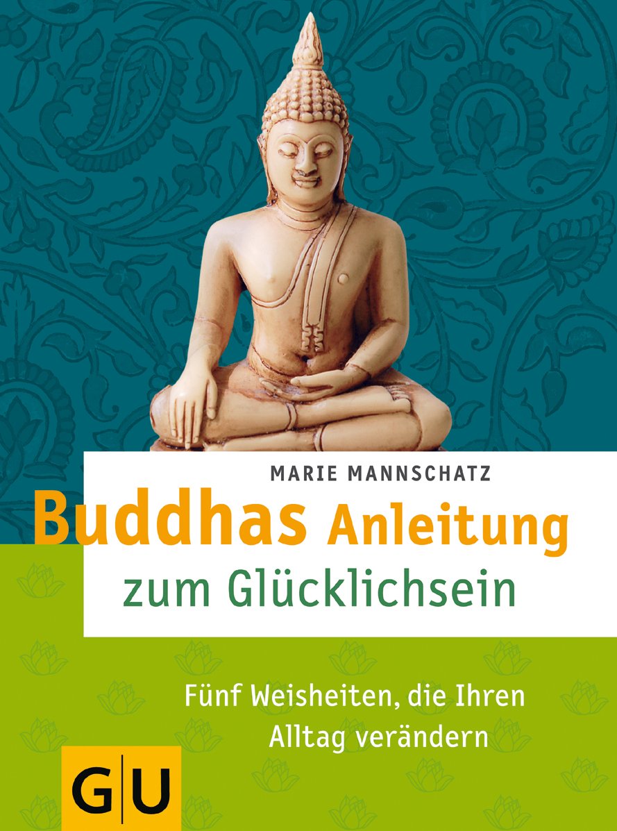 Buddhas Anleitung zum Glücklichsein: Fünf Weisheiten, die Ihren Alltag verändern Lifestyle