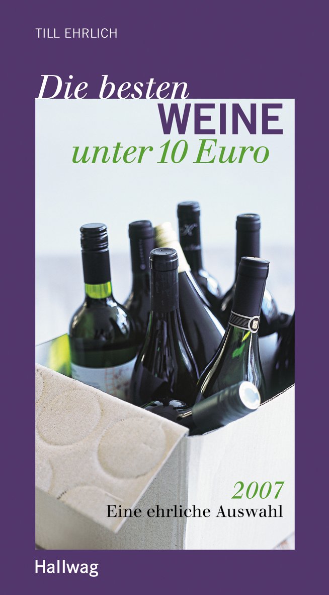 Die besten Weine unter 10 Euro 2007. Eine ehrliche Auswahl Leisure, Home & Garden