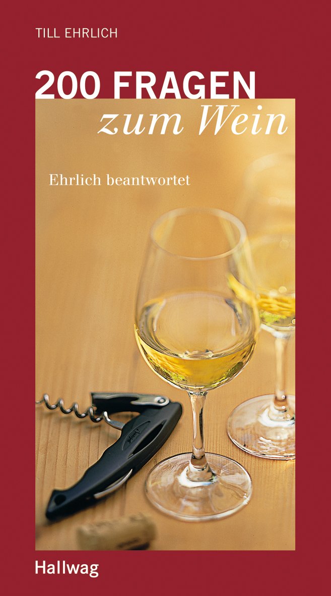 200 Fragen zum Wein. Ehrlich beantwortet Leisure, Home & Garden