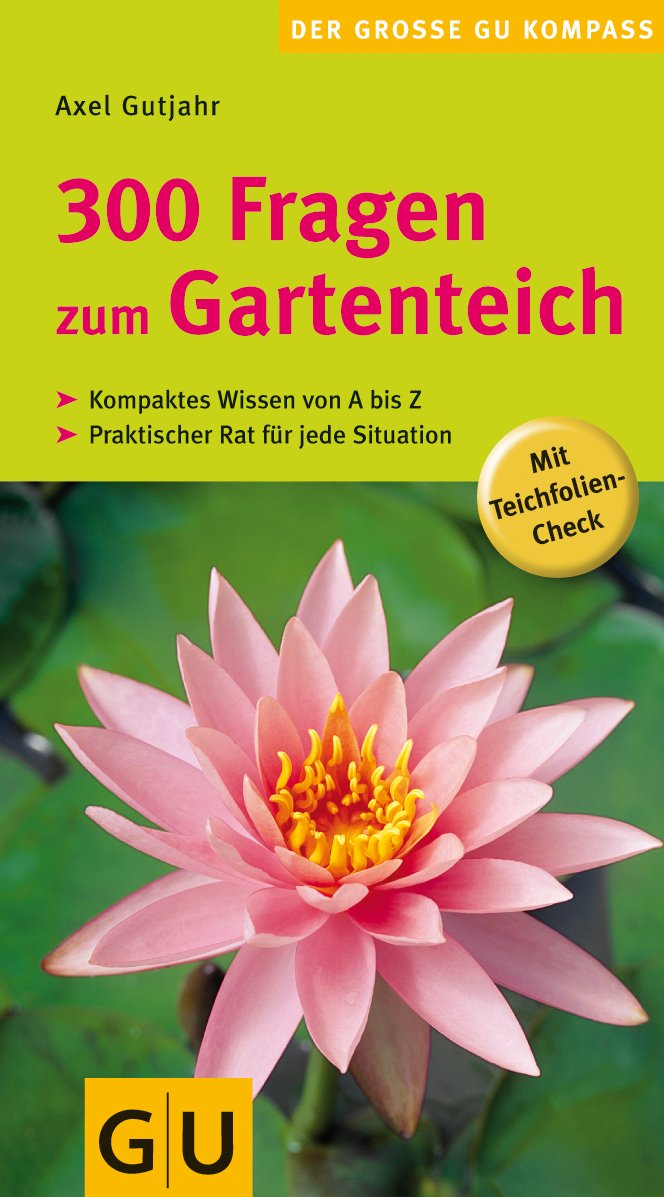 300 Fragen zum Gartenteich: Kompaktes Wissen von A bis Z. Praktischer Rat für jede Situation. Mit Teichfolien-Check (Pflanzenpraxis) Garden & Plants