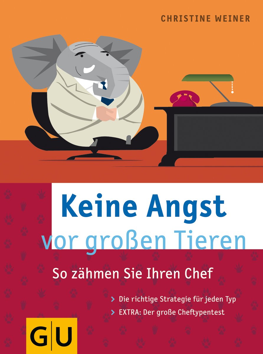 Keine Angst vor großen Tieren: So zähmen Sie Ihren Chef. Die richtige Strategie für jeden Typ. Extra: Der große Cheftypentest Business, Finance & Career