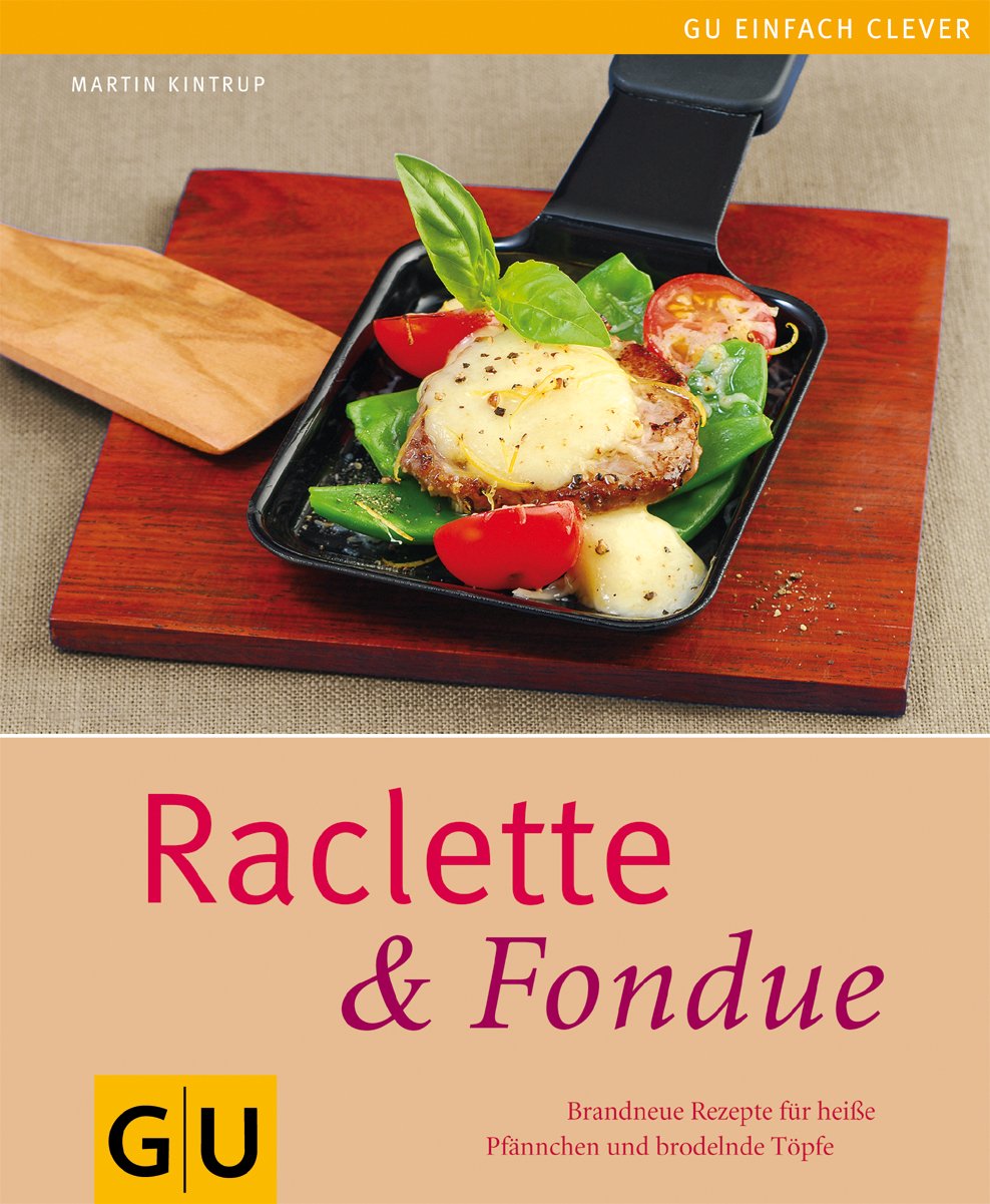 Raclette & Fondue: Brandneue Rezepte für heiße Pfännchen und brodelnde Töpfe book