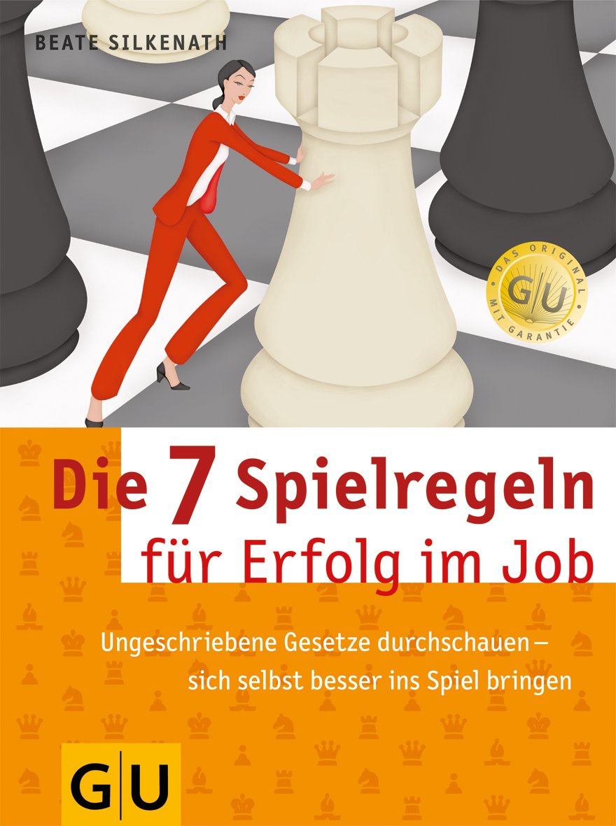 7 Spielregeln für Erfolg im Job, Die: Ungeschriebene Gesetze durchschauen - sich selbst besser ins Spiel bringen Business, Finance & Career