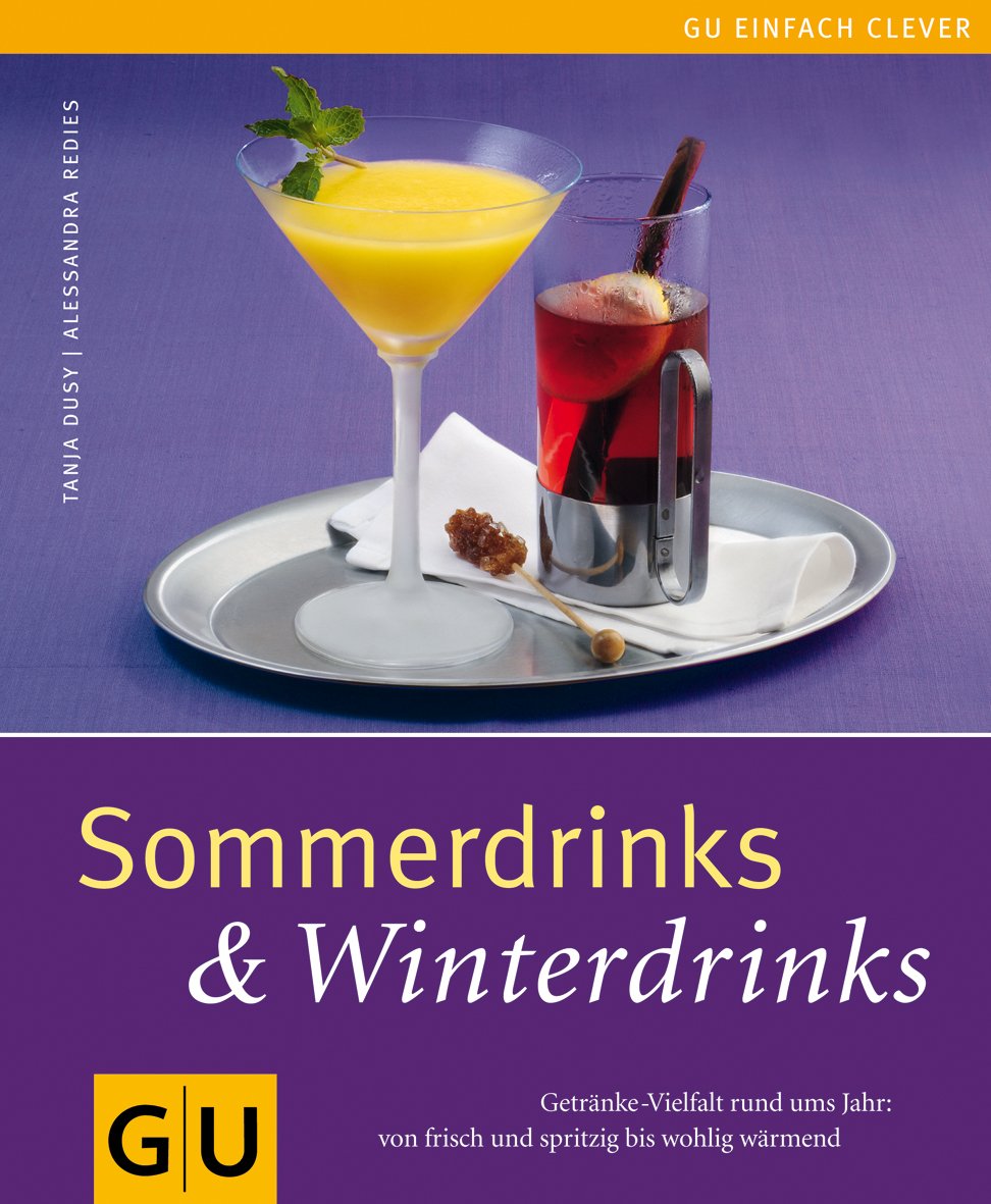 Sommerdrinks & Winterdrinks: Getränke-Vielfalt rund ums Jahr: von frisch und spritzig bis wohlig wärmend Leisure, Home & Garden