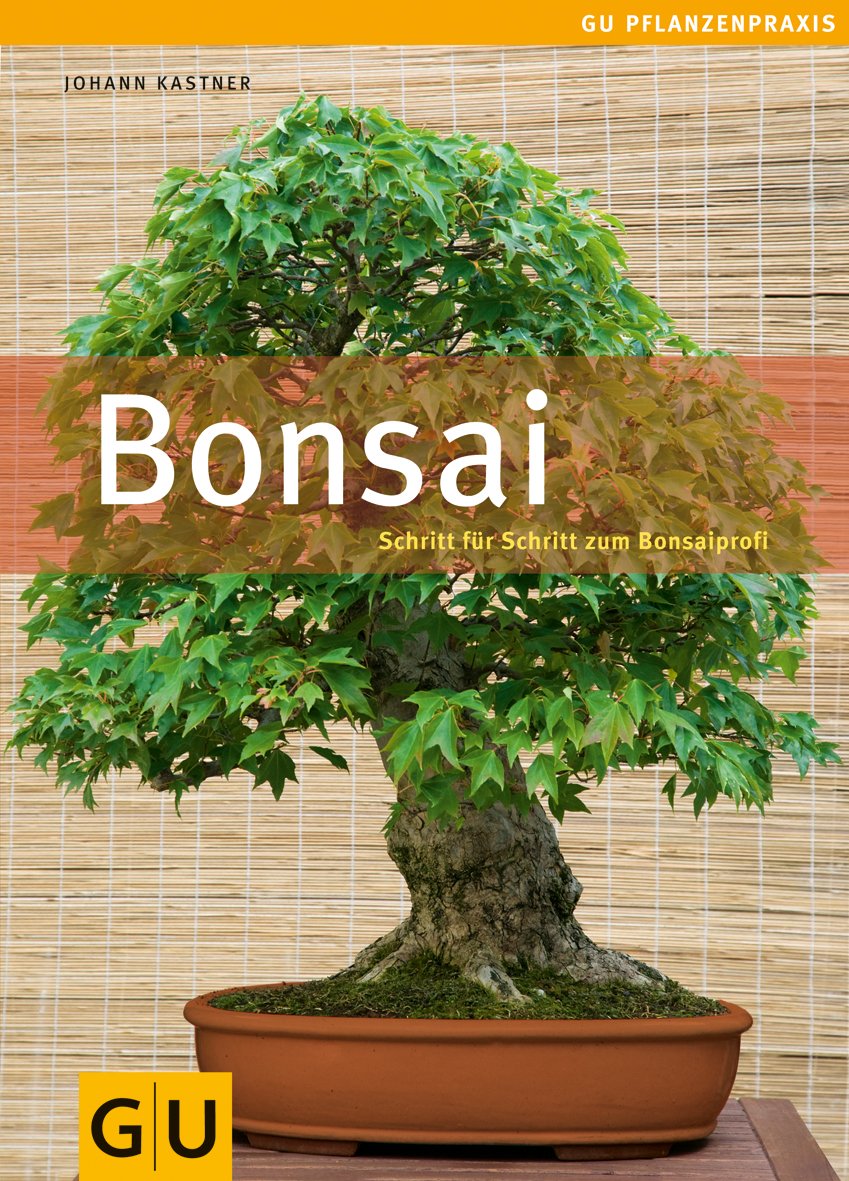 Bonsai: Schritt für Schritt zum Bonsaiprofi (GU Praxisratgeber Garten) Garden & Plants