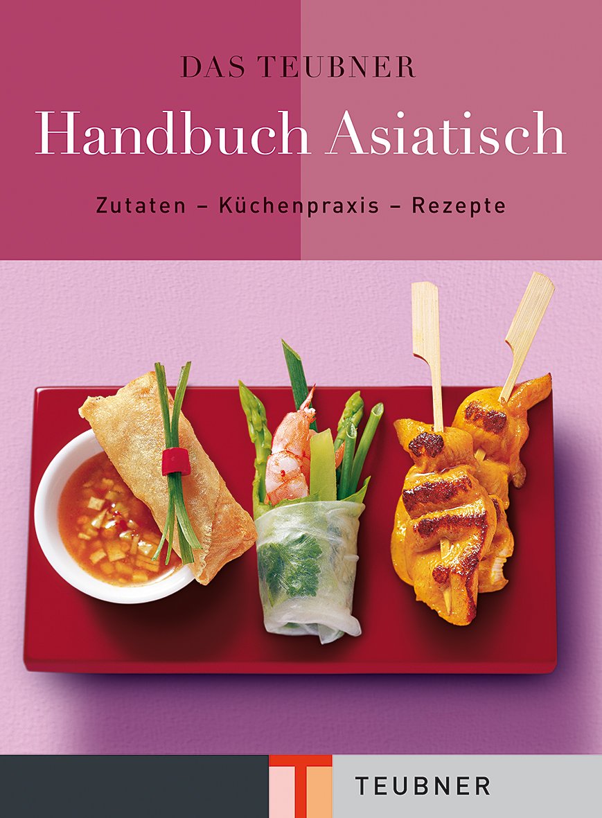 Das TEUBNER Handbuch Asiatisch: Zutaten-Küchenpraxis-Rezepte (Teubner Handbücher) Leisure, Home & Garden