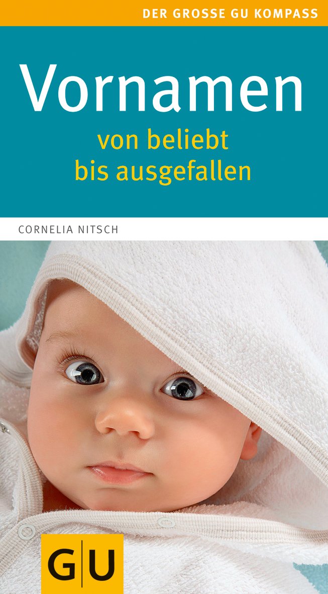 Vornamen - von beliebt bis ausgefallen: Von beliebt bis ausgefallen. Mehr als 6000 Namen aus aller Welt. Herkunft, Bedeutung, Kurz- und Koseformen (GU Großer Kompass Partnerschaft & Familie) Parents & Children