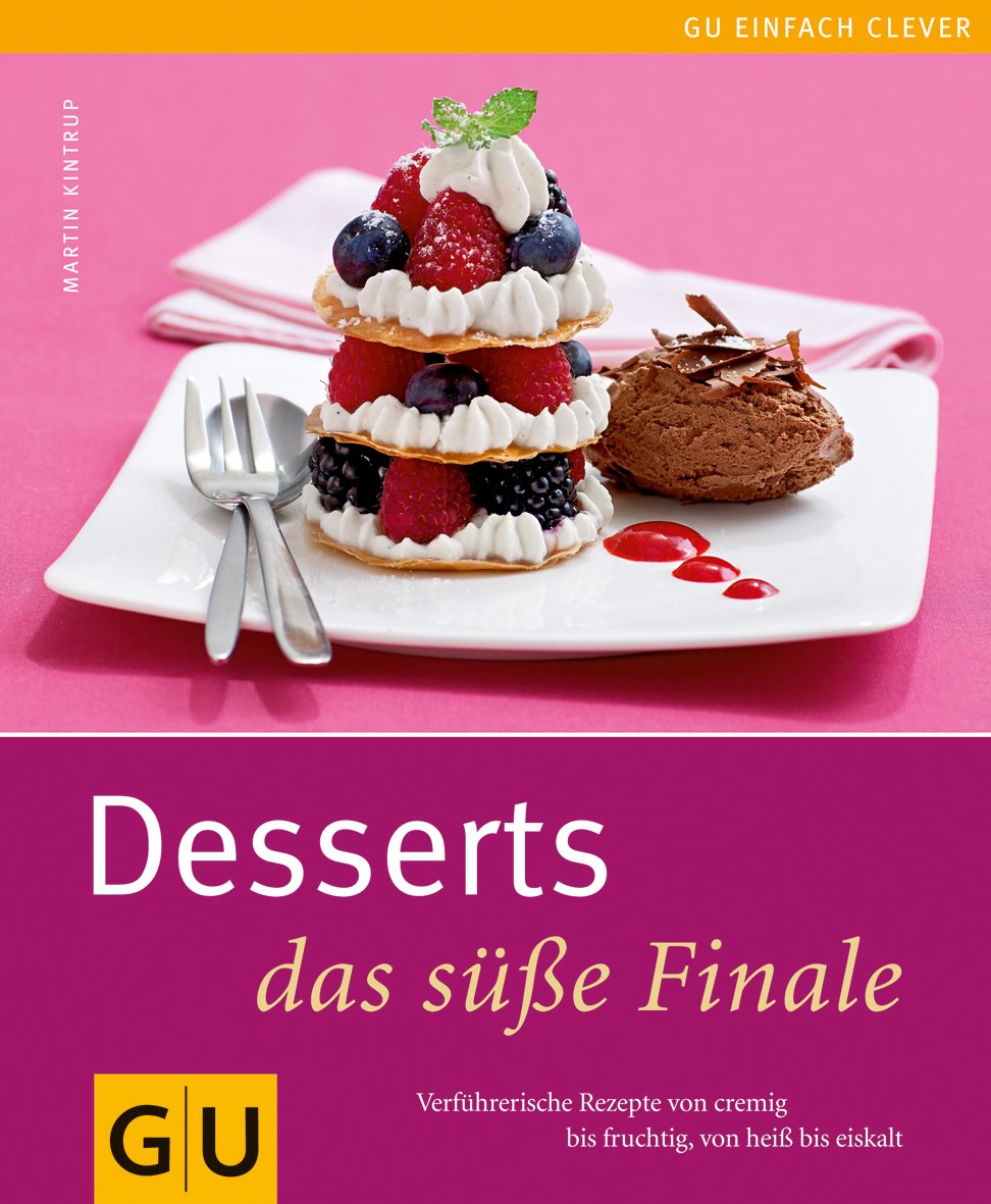 Desserts - das süße Finale: Verführerische Rezepte von cremig bis fruchtig, von heiß bis eiskalt Leisure, Home & Garden