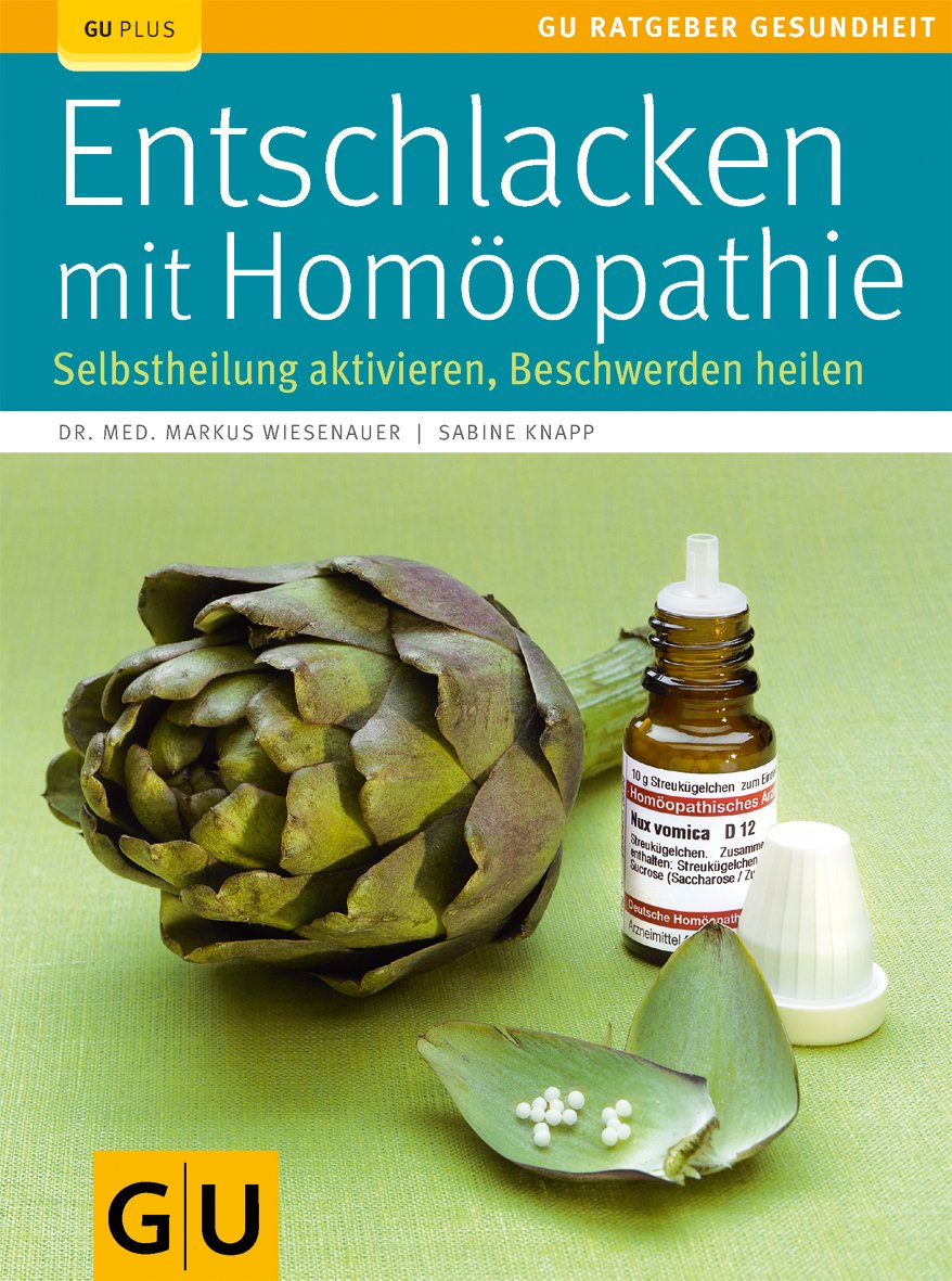 Entschlacken mit Homöopathie: Selbstheilung aktivieren, Beschwerden heilen Medicine