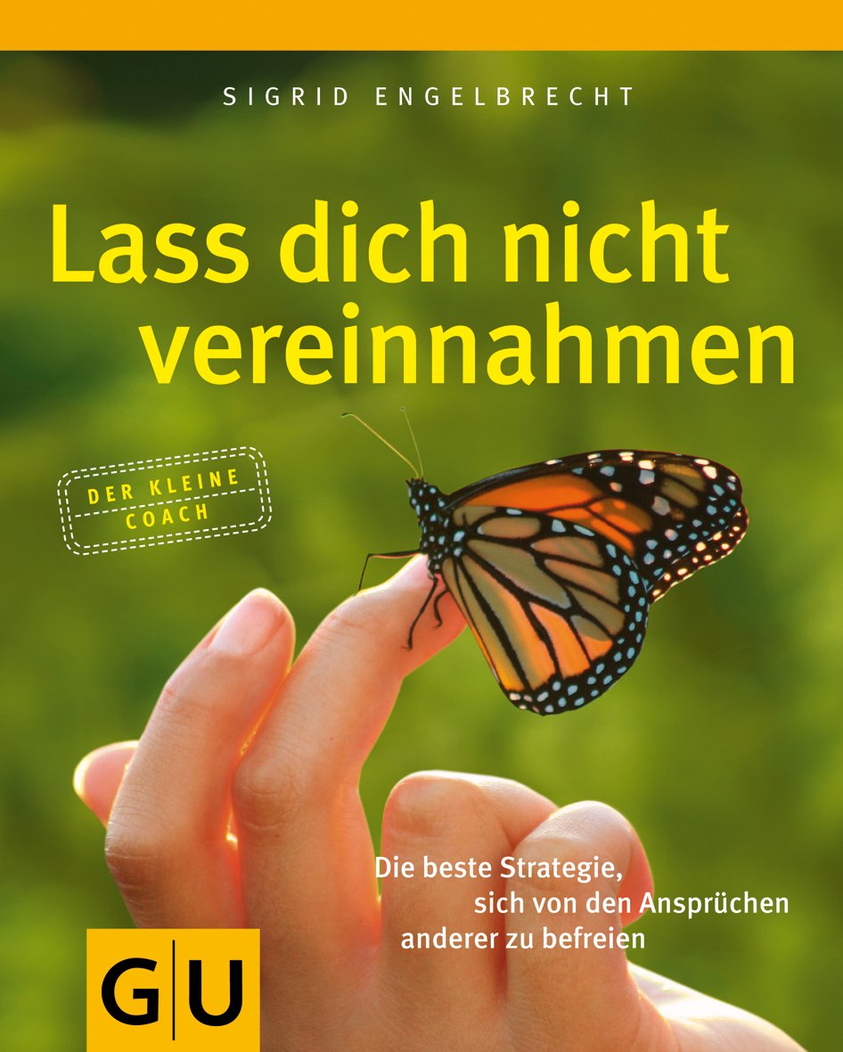 Lass dich nicht vereinnahmen: Die beste Strategie, sich von den Ansprüchen anderer zu befreien (GU Mind & Soul Kleiner Coach) Lifestyle