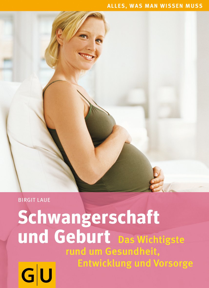 Schwangerschaft und Geburt: Das Wichtigste rund um Gesundheit, Entwicklung und Vorsorge (GU Alles was wichtig ist) Parents & Children