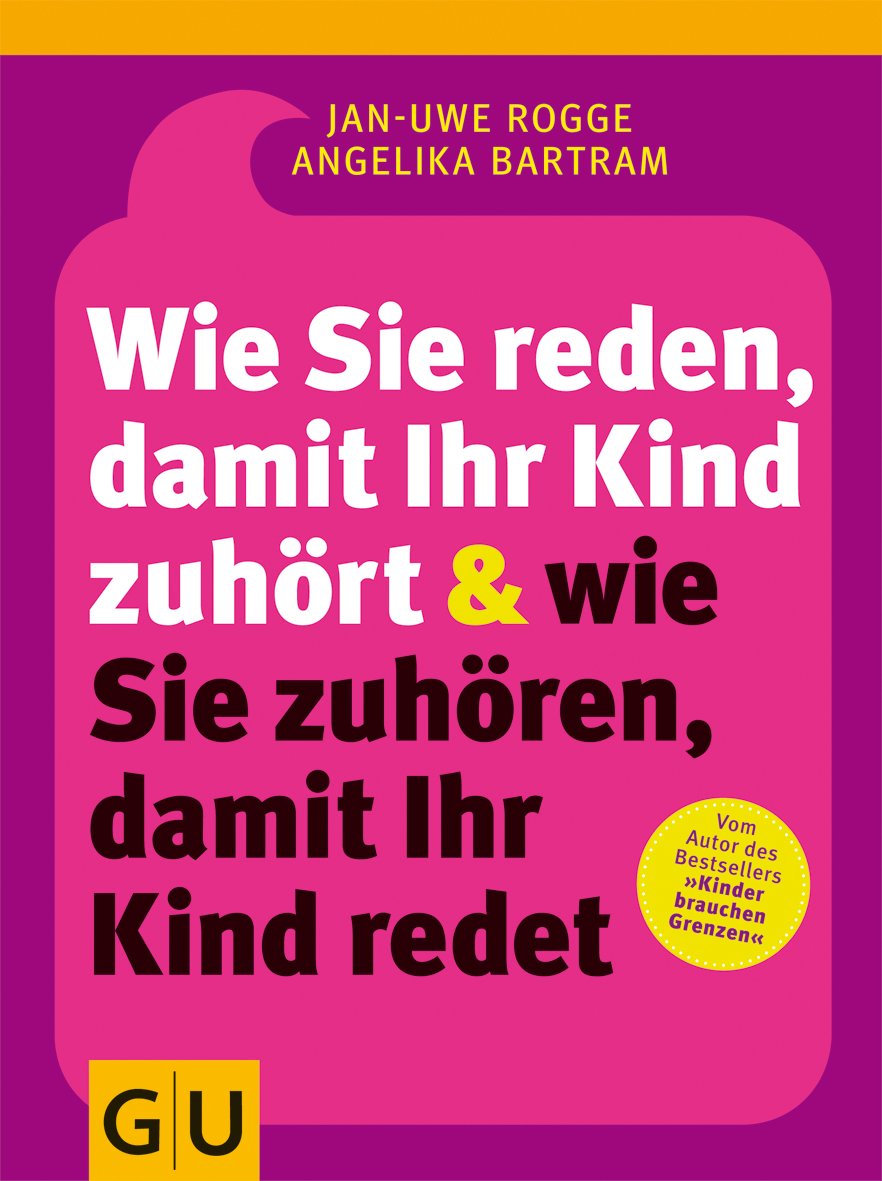 Wie Sie reden, damit Ihr Kind zuhört und wie Sie zuhören, damit Ihr Kind redet Business, Finance & Career