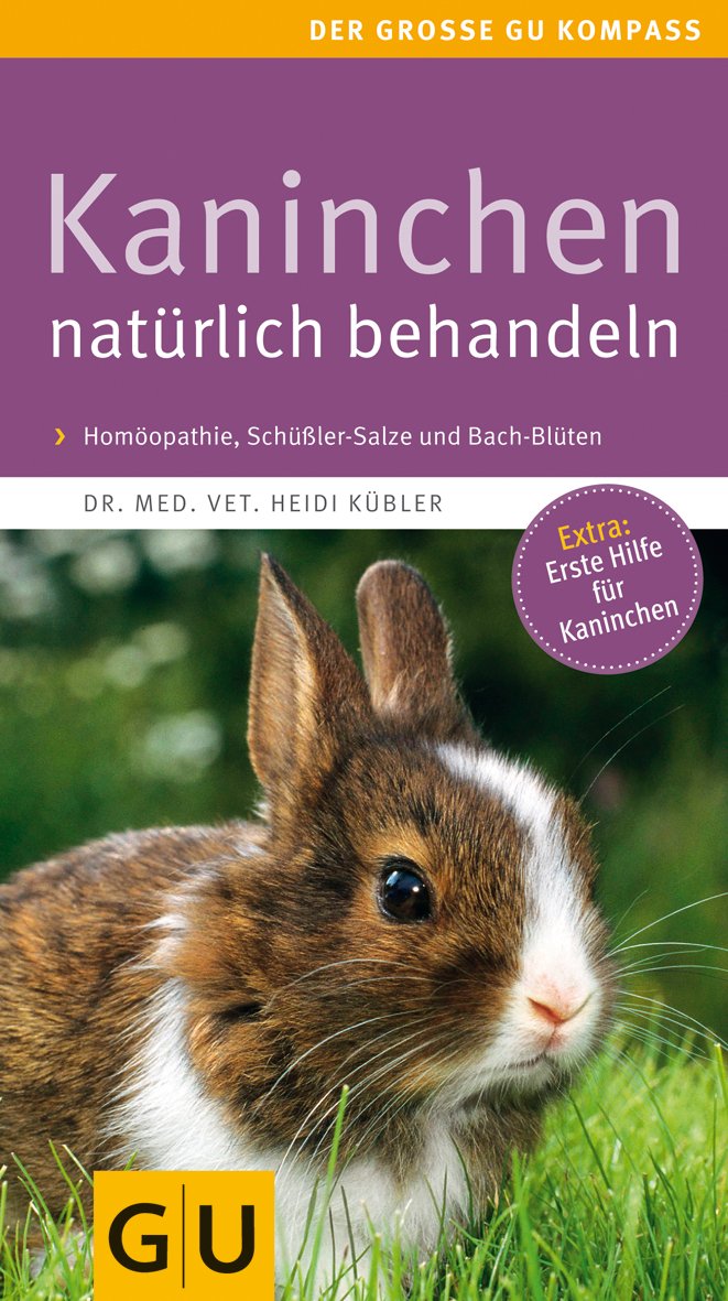 Kaninchen natürlich behandeln: Homöopathie, Schüßler-Salze und Bach Blüten. Extra: Erste Hilfe für Kaninchen. (GU Der große Kompass) Pets