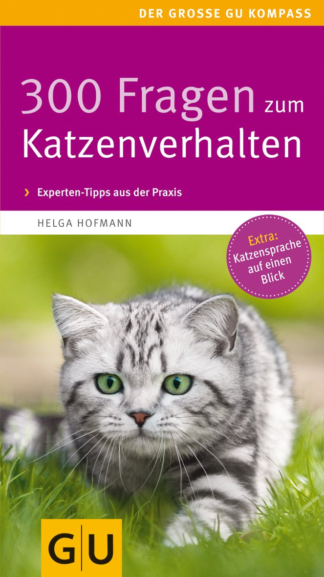 300 Fragen zum Katzenverhalten: Kompaktes Wissen von A bis Z. Experten-Tipps aus der Praxis (GU Der große Kompass) Pets