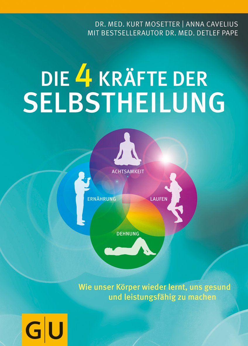 Die 4 Kräfte der Selbstheilung: Wie unser Körper wieder lernt, uns gesund und leistungsfähig zu machen Health, Nutrition & Fitness