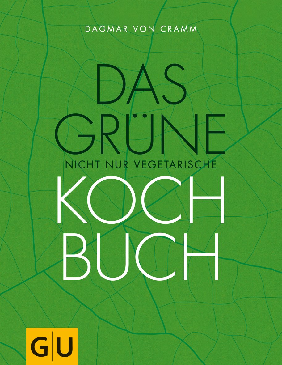 Das grüne nicht nur vegetarische Kochbuch: Rezepte für ein gutes Leben: regional, nachhaltig und für jede Jahreszeit (GU Themenkochbuch) Leisure, Home & Garden