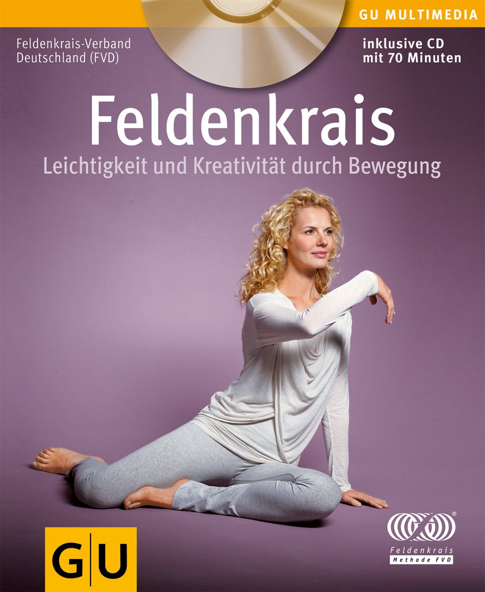 Feldenkrais: Leichtigkeit und Kreativität durch Bewegung: Leichtigkeit und Kreativität durch Bewegung Health, Nutrition & Fitness