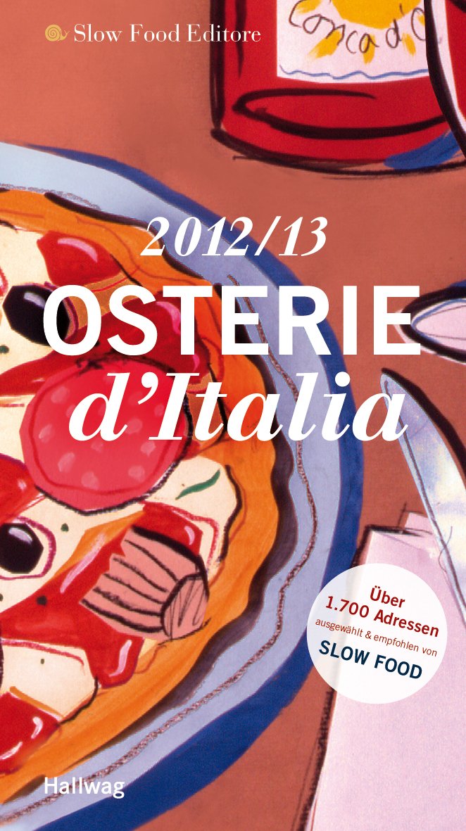 Osterie d´ Italia 2012/2013: Über 1.700 Adressen, ausgewählt und empfohlen von SLOW FOOD (Hallwag Gastronomische Reiseführer) Leisure, Home & Garden