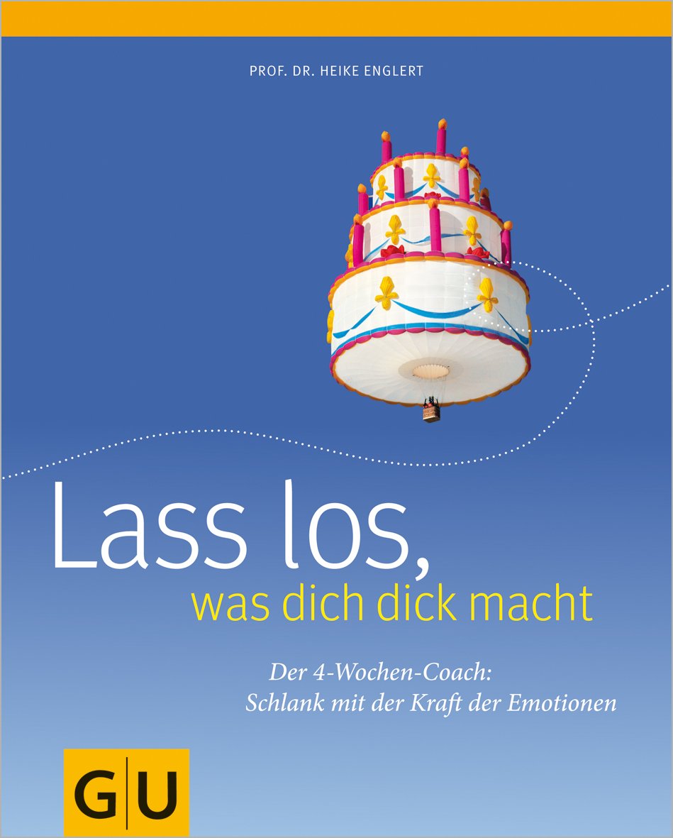 Lass los, was dich dick macht: Der 4-Wochen-Coach: Schlank mit der Kraft der Emotionen Health, Nutrition & Fitness