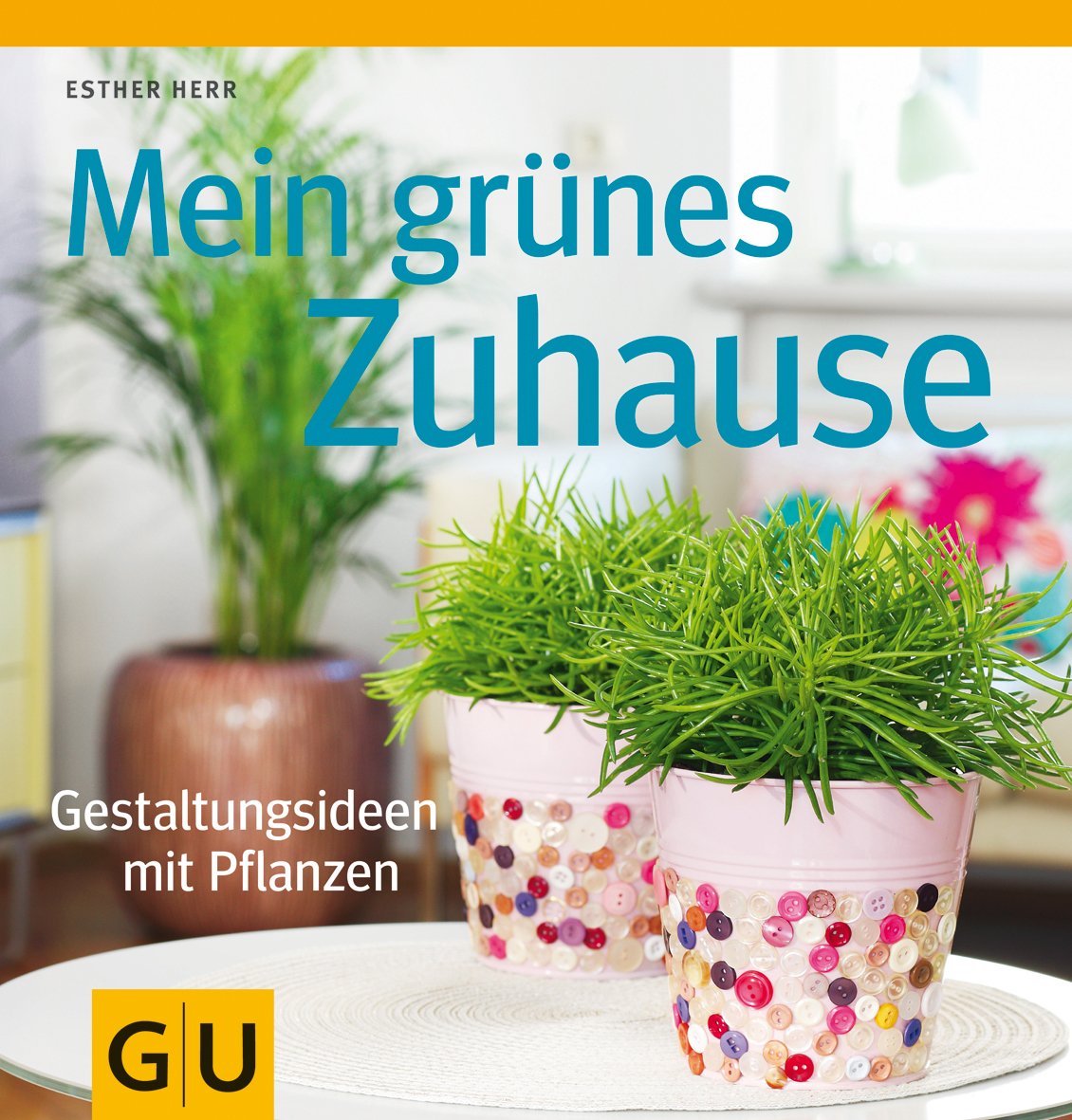 Mein grünes Zuhause: Gestaltungsideen mit Pflanzen (GU Garten Extra) Garden & Plants