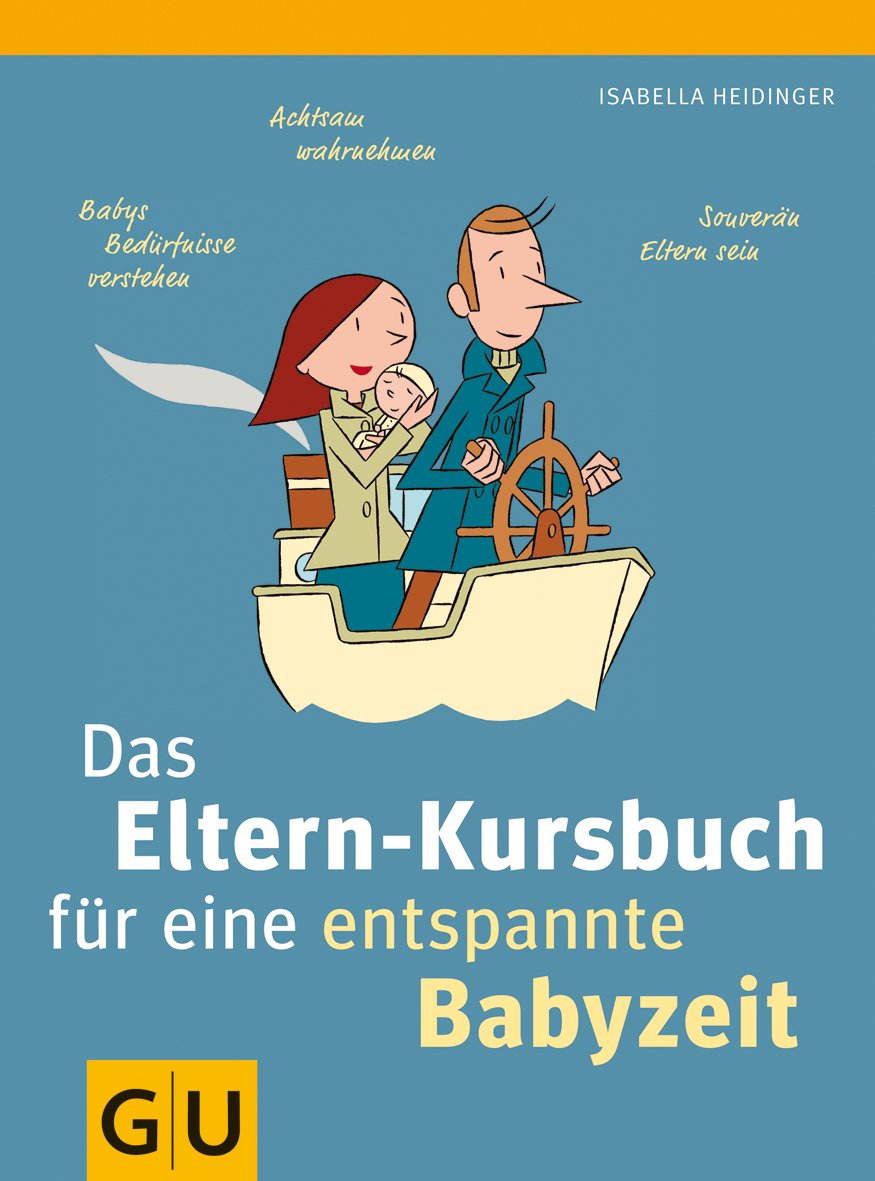 Das Eltern-Kursbuch für eine entspannte Babyzeit: Achtsam wahrnehmen, Babys Bedüfnisse verstehen, Souverän Eltern sein Parents & Children