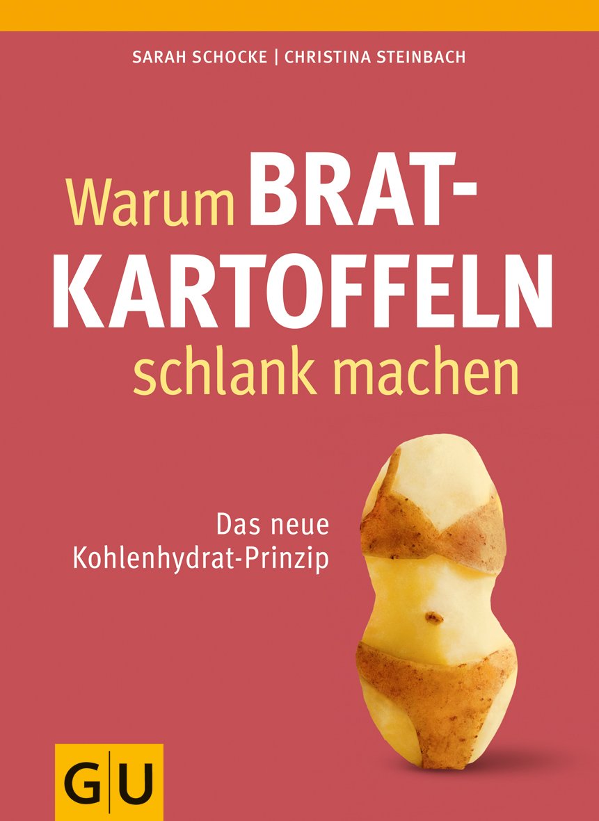 Warum Bratkartoffeln schlank machen: Das neue Kohlenhydrat-Prinzip Health, Nutrition & Fitness