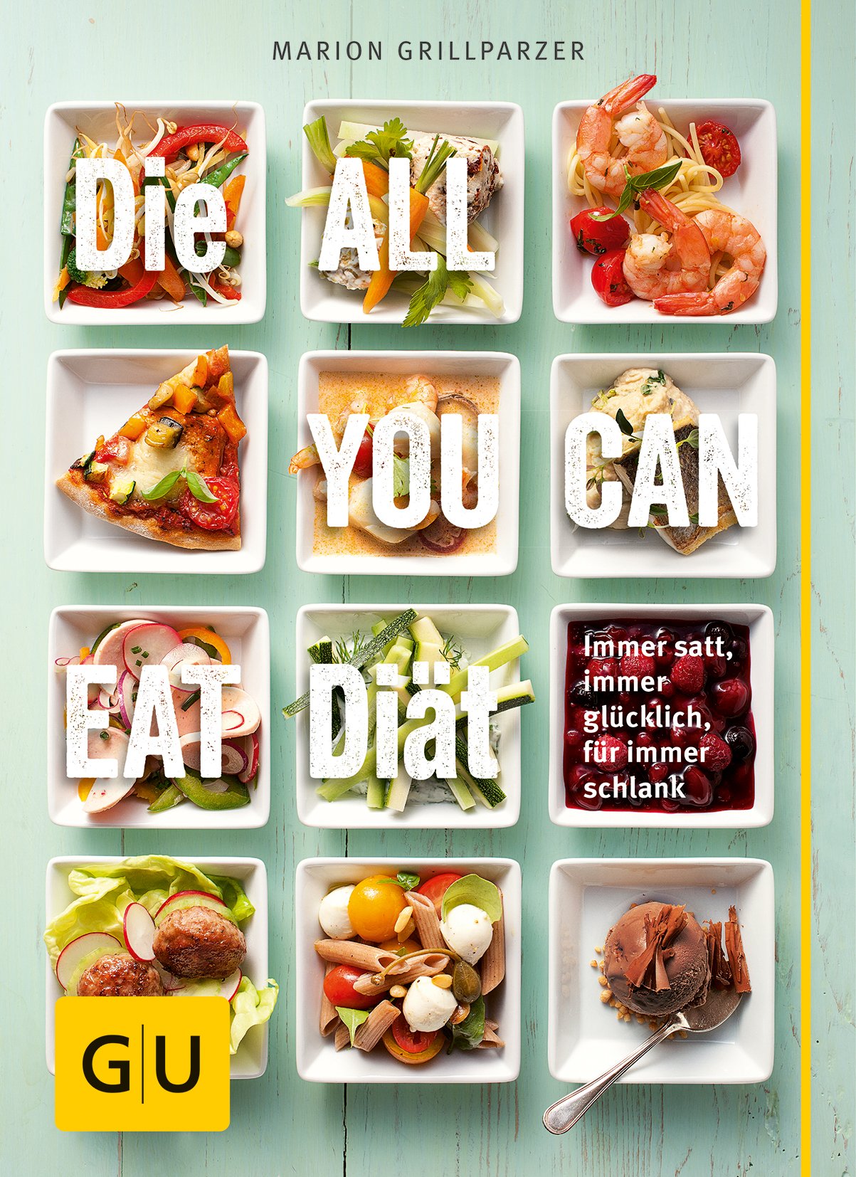 Die All-you-can-eat-Diät: Immer satt, immer glücklich, für immer schlank Health, Nutrition & Fitness