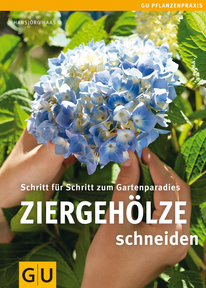 Ziergehölze schneiden: Schritt für Schritt zum Gartenparadies (GU Praxisratgeber Garten) Garden & Plants