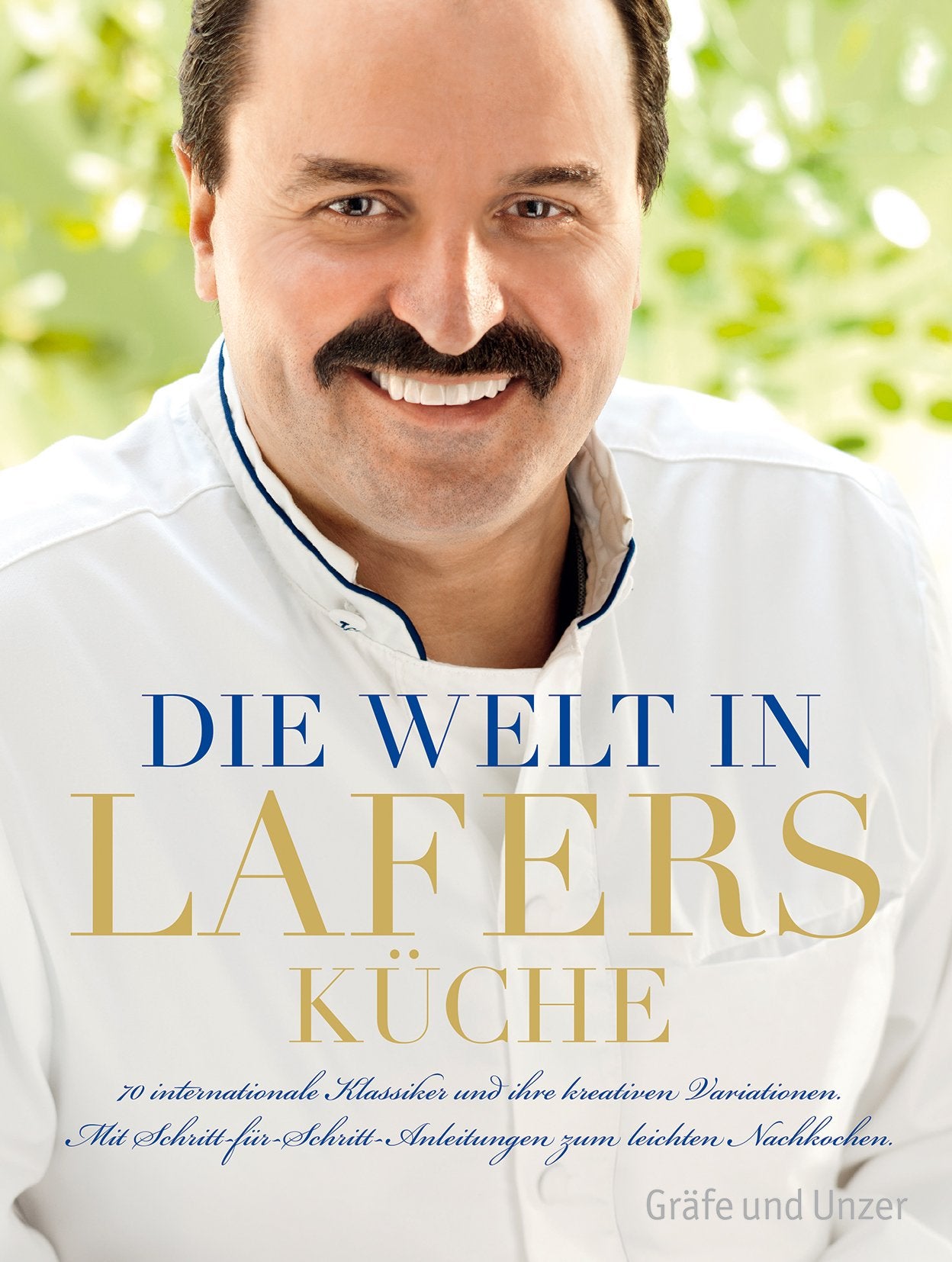 Die Welt in Lafers Küche: 70 internationale Klassiker und ihre kreativen Variationen. Mit Schritt-für-Schritt-Anleitungen zum leichten Nachkochen. book