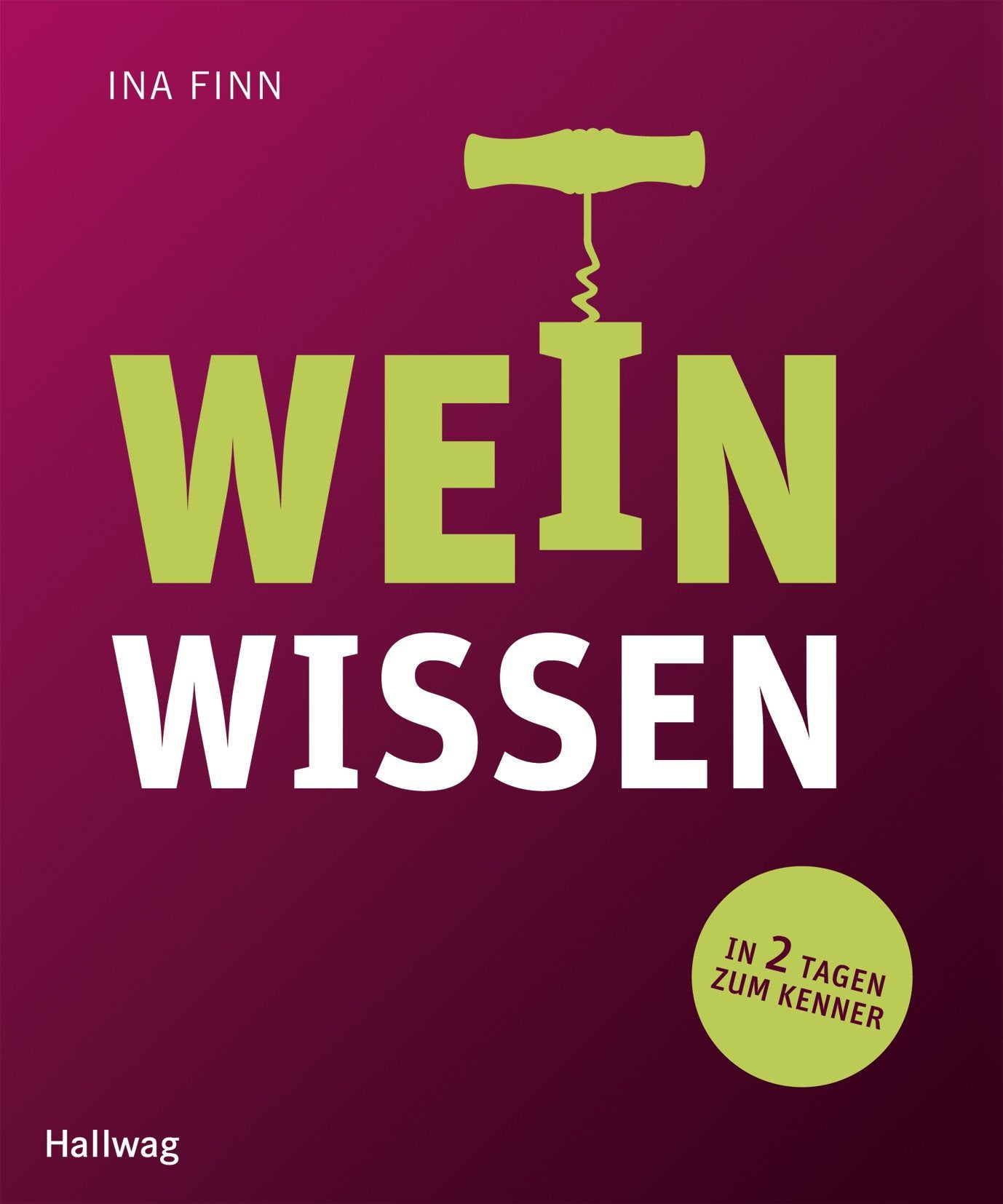 Weinwissen: In 2 Tagen zum Kenner Leisure, Home & Garden
