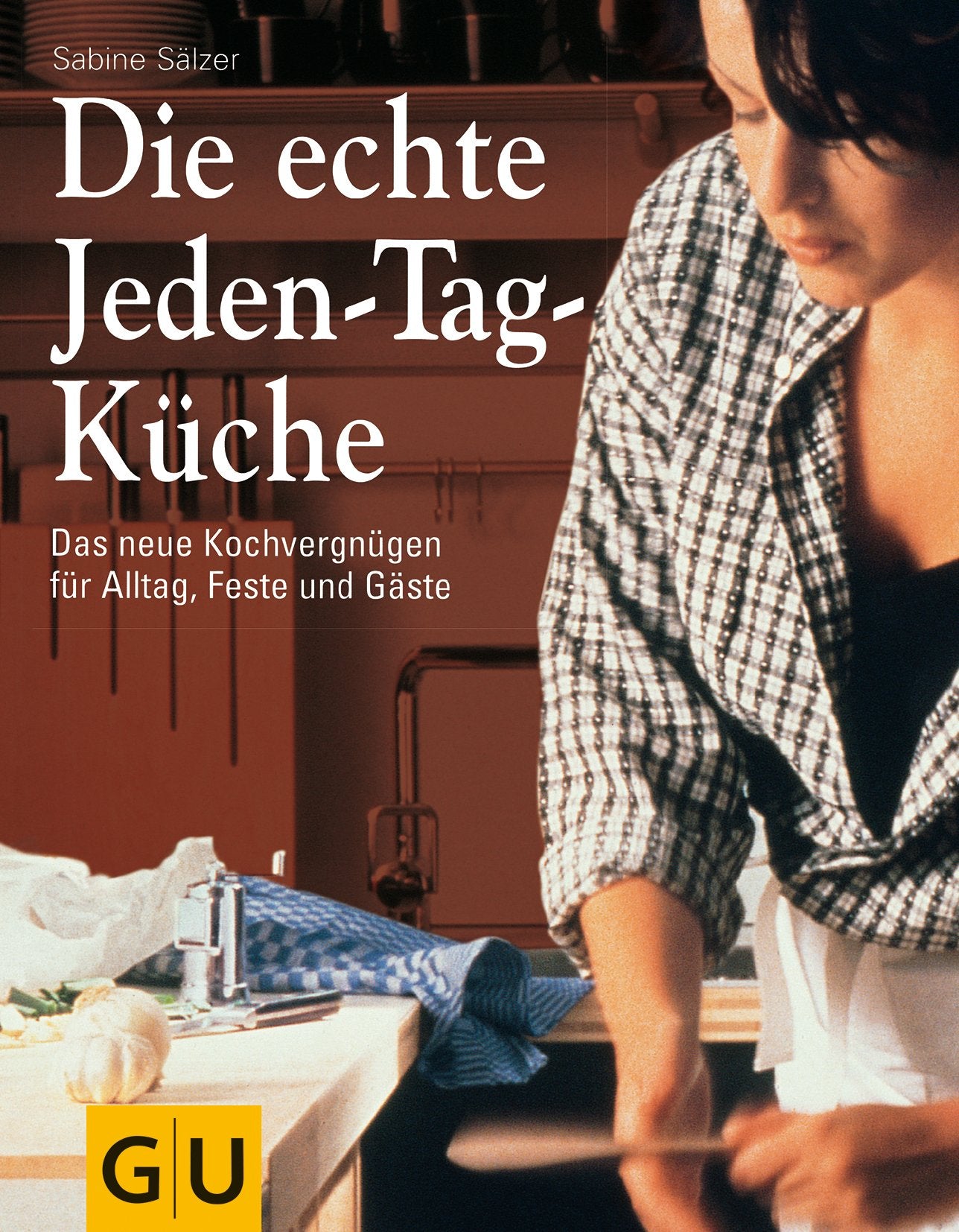 Die echte Jeden-Tag-Küche: Das neue Kochvergnügen für Alltag, Feste und Gäste Leisure, Home & Garden